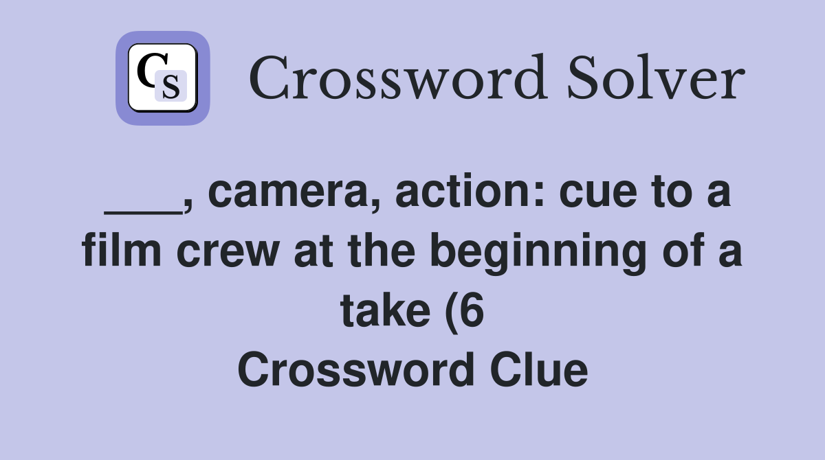 camera action: cue to a film crew at the beginning of a take (6 camera action: cue to a film crew at the beginning of a take (6