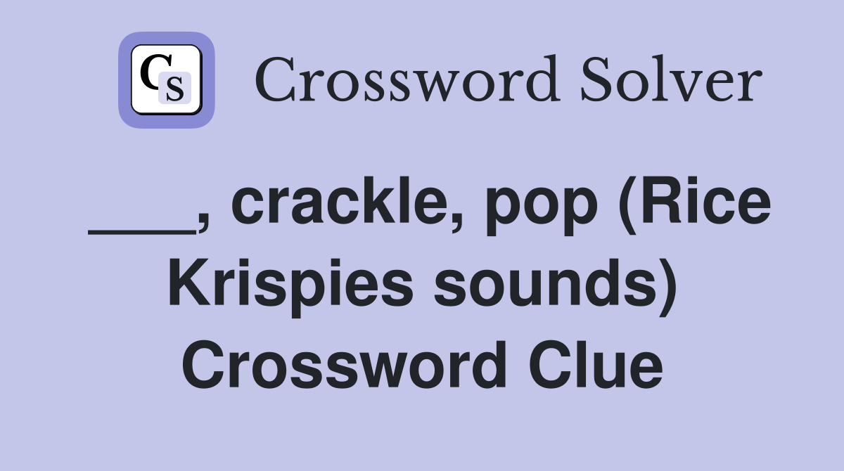 ___, crackle, pop (Rice Krispies sounds) Crossword Clue
