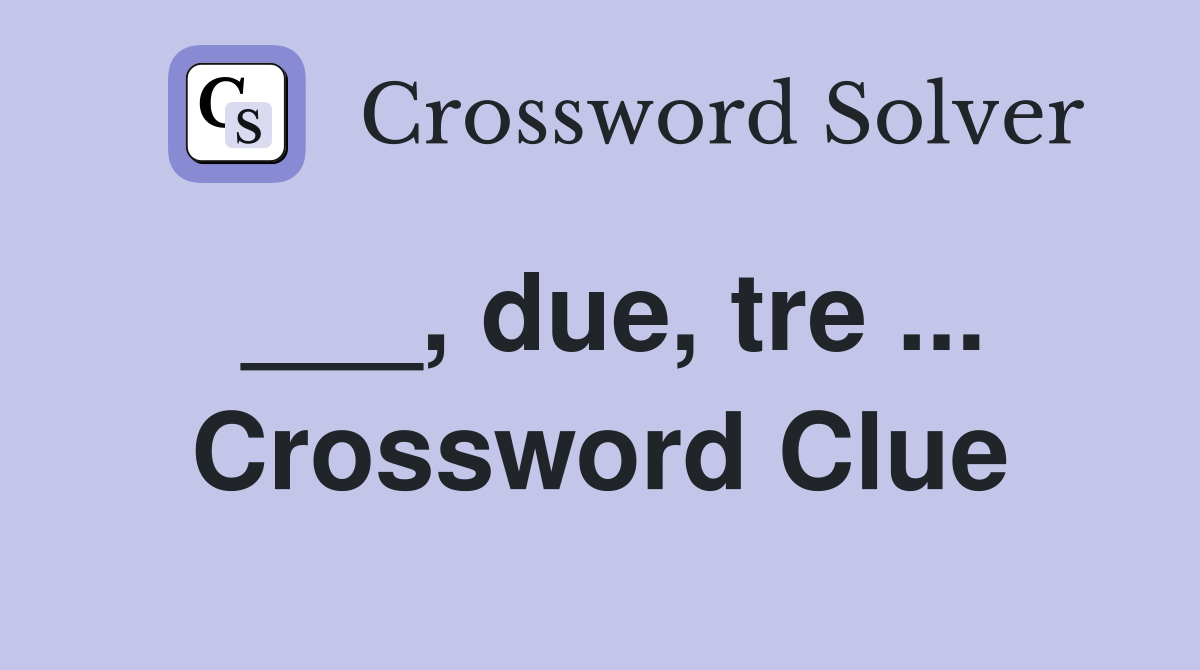 ___, due, tre ... Crossword Clue