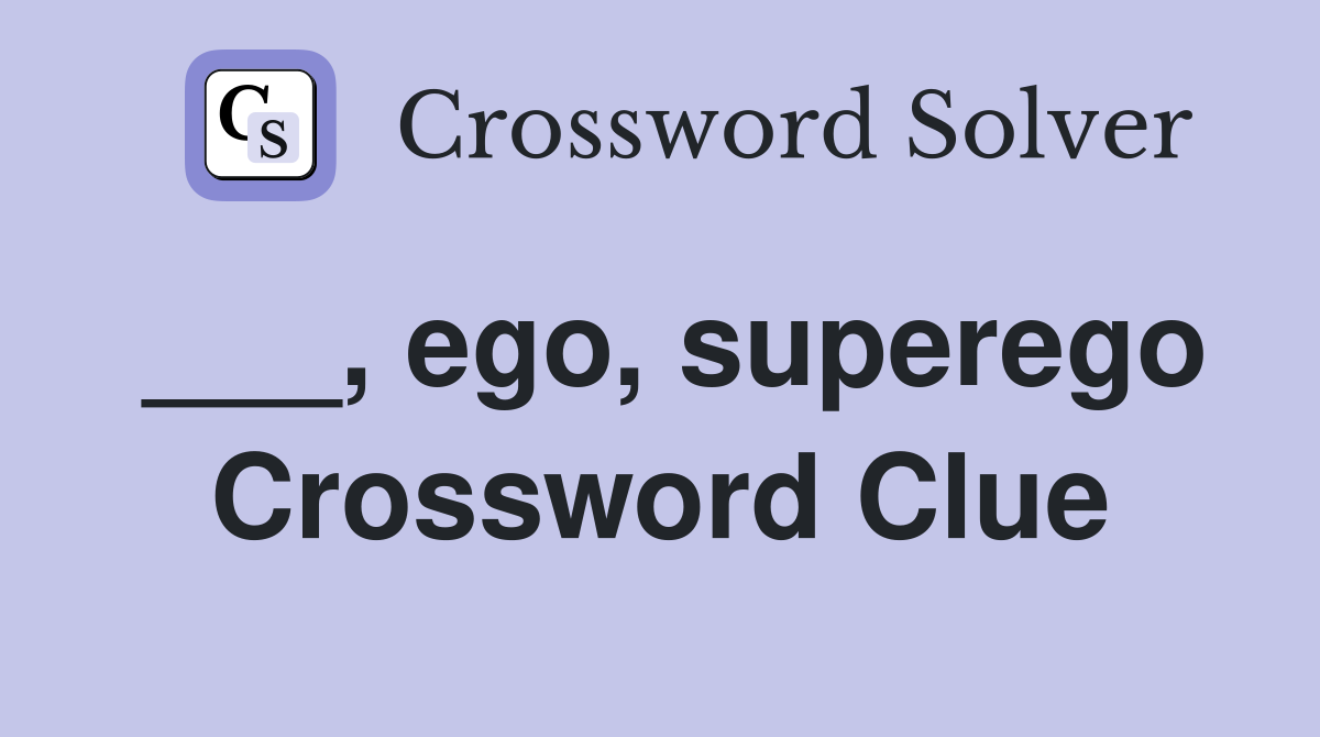 ___, ego, superego Crossword Clue