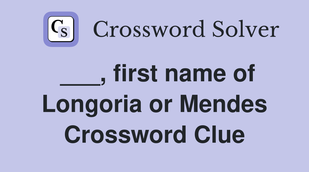 ___, first name of Longoria or Mendes Crossword Clue