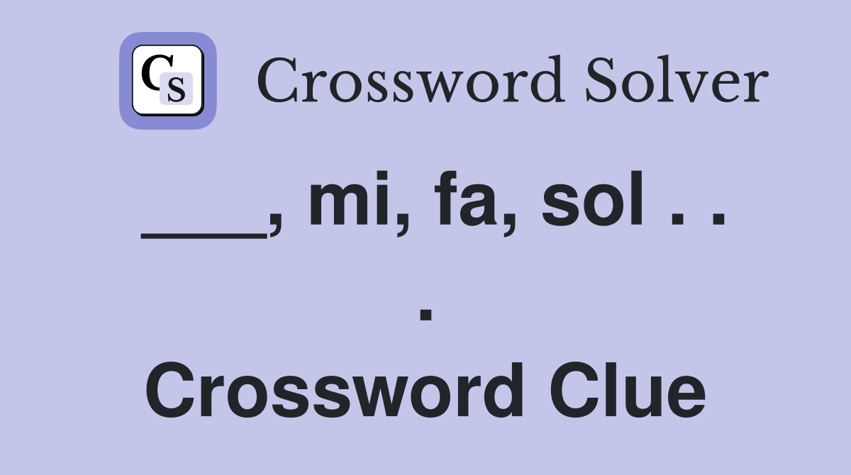 ___, mi, fa, sol . . . Crossword Clue