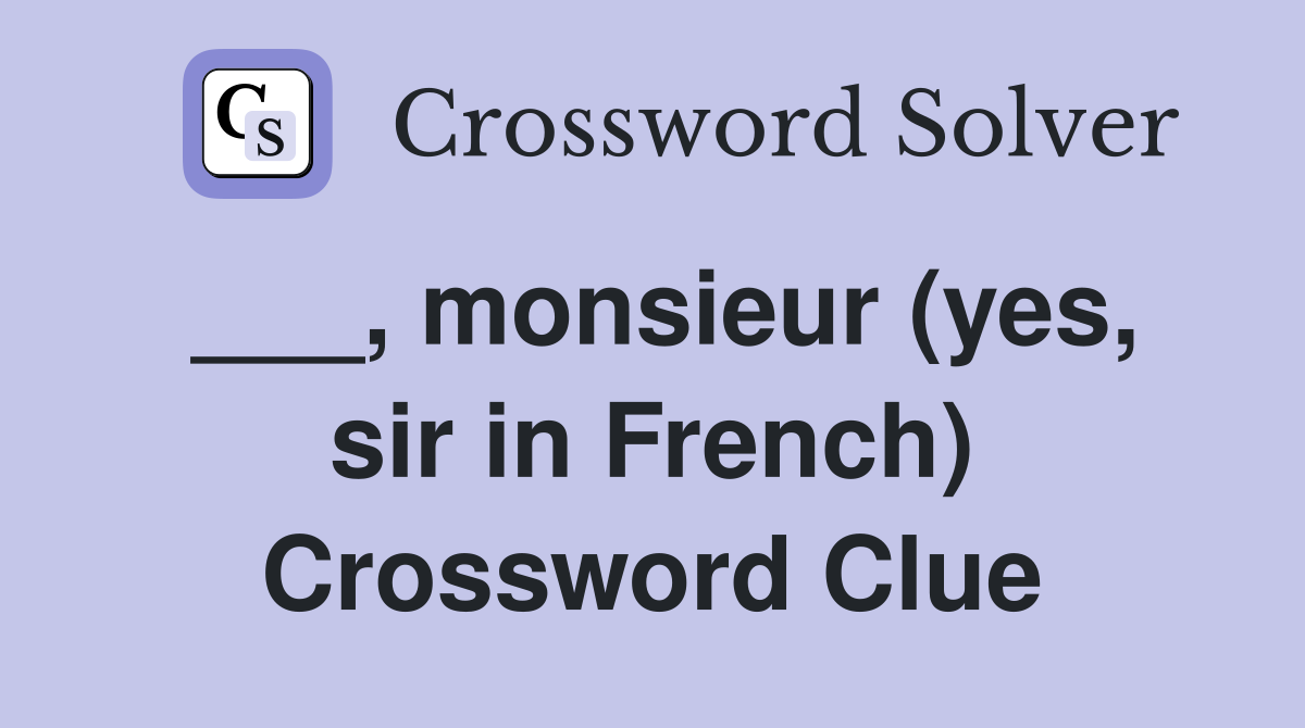 ___, monsieur (yes, sir in French) Crossword Clue
