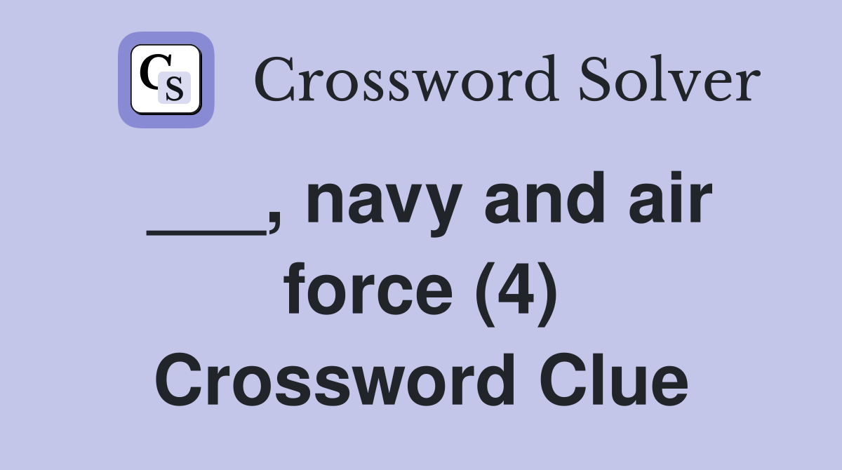 ___, navy and air force (4) Crossword Clue