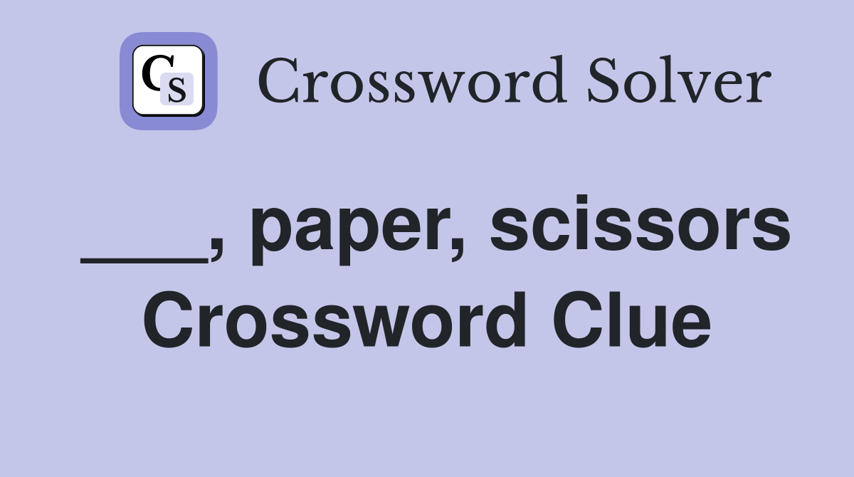 ___, paper, scissors Crossword Clue