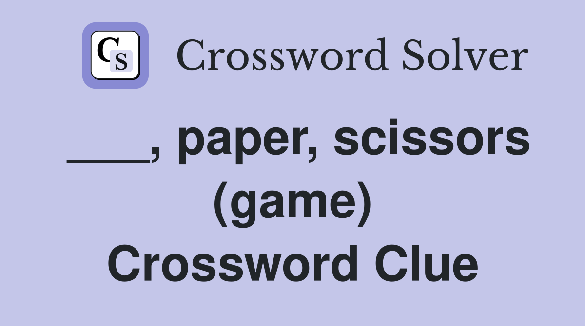 ___, paper, scissors (game) Crossword Clue