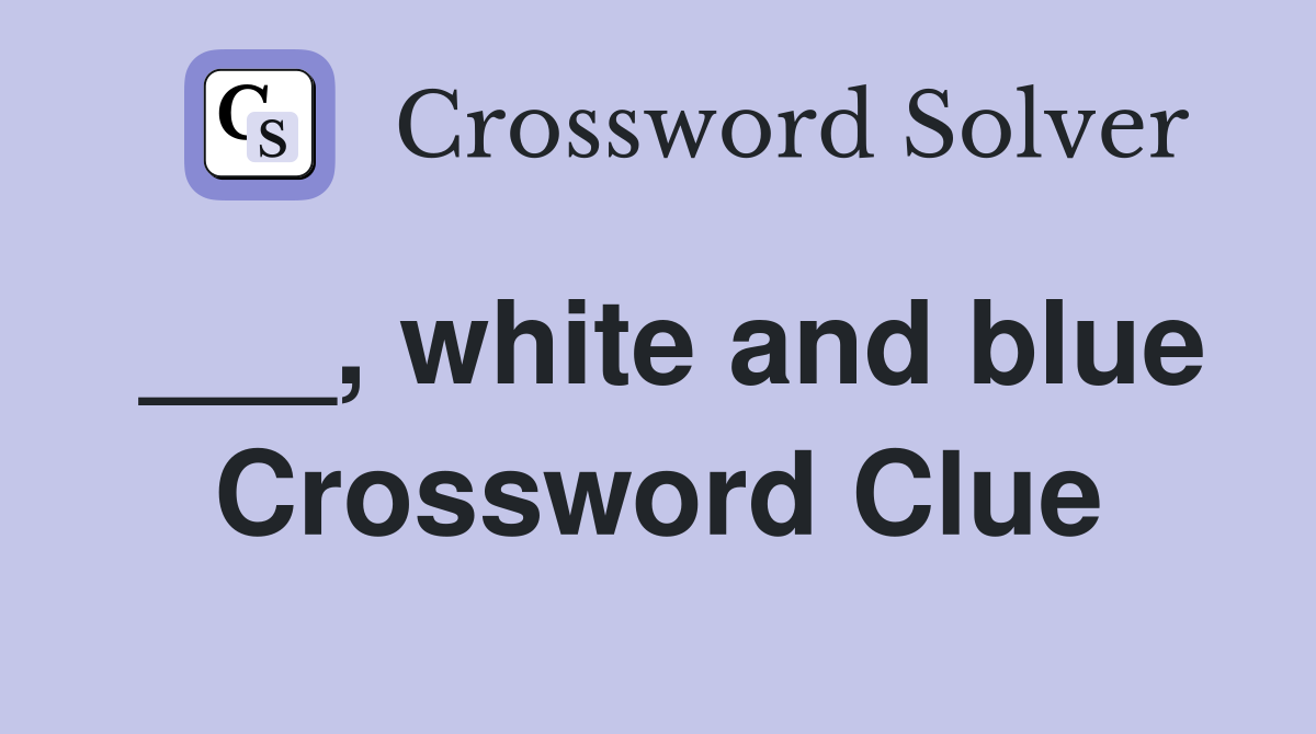___, white and blue Crossword Clue
