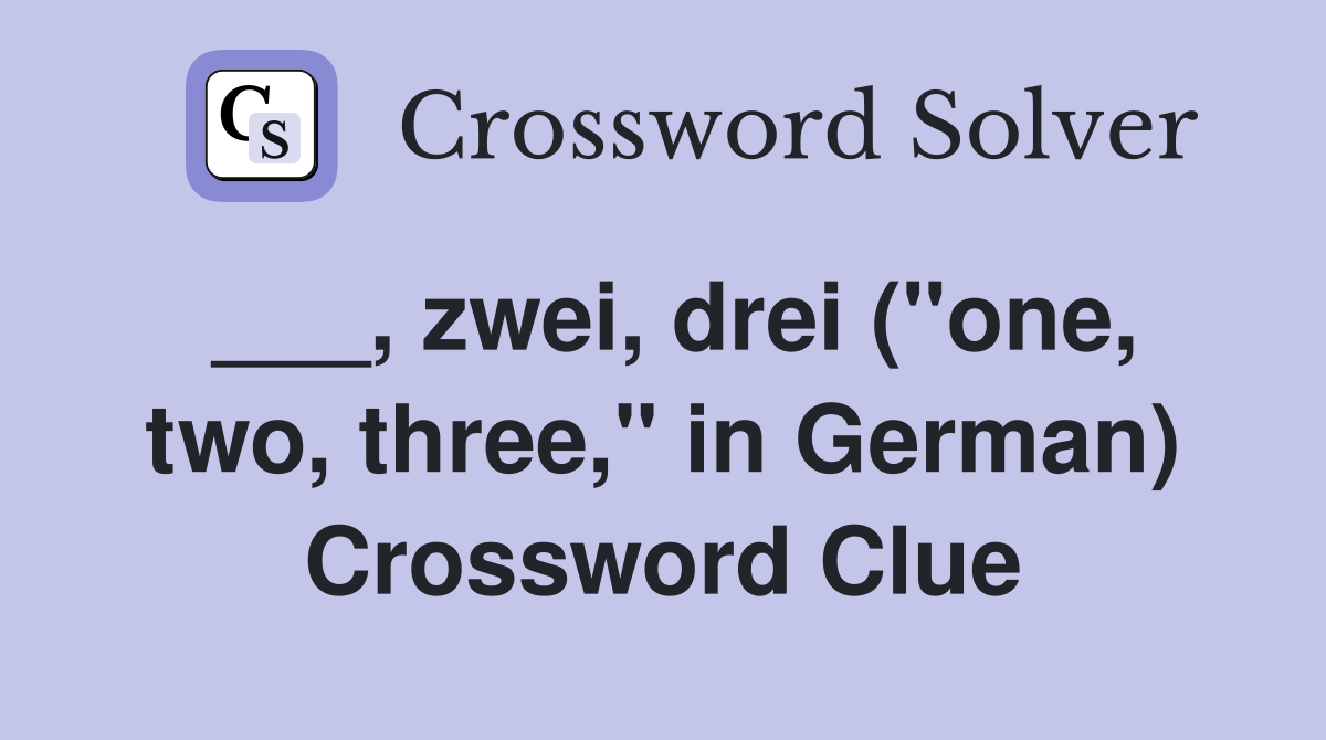 ___, zwei, drei ("one, two, three," in German) Crossword Clue