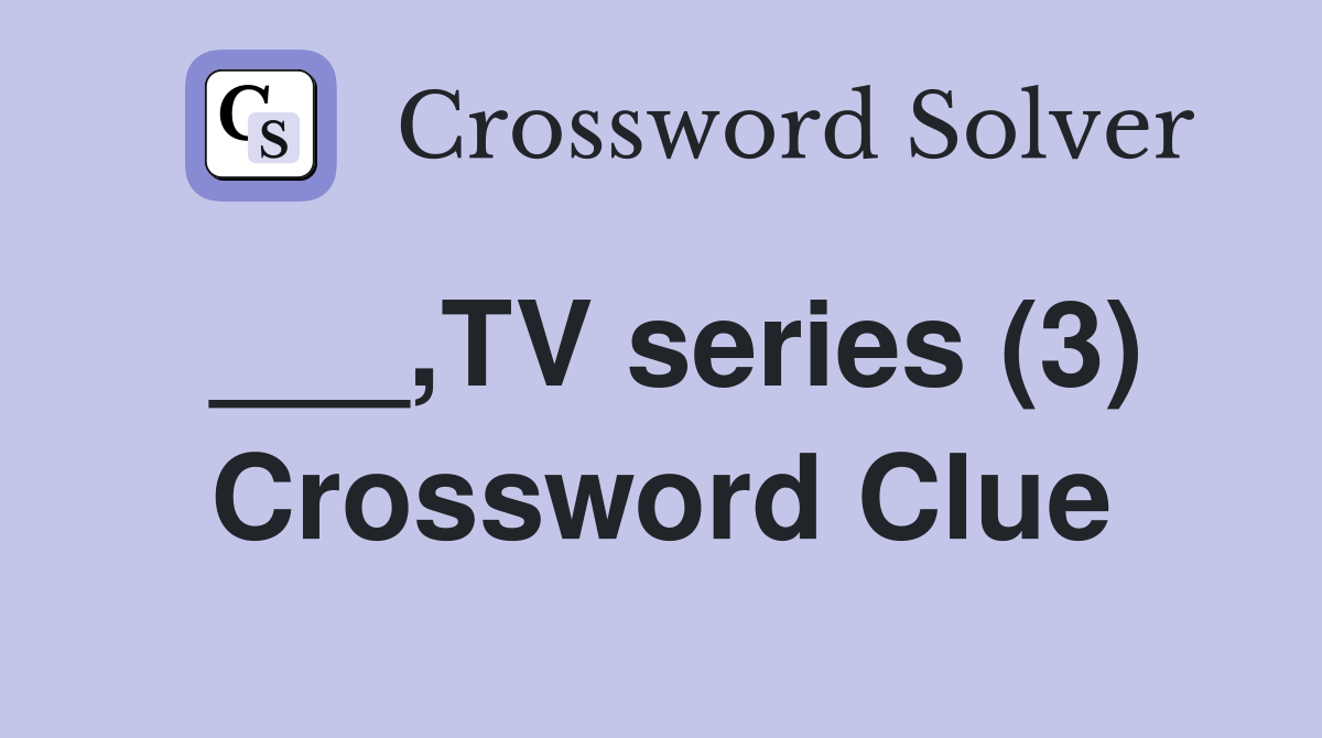 ___,TV series (3) Crossword Clue