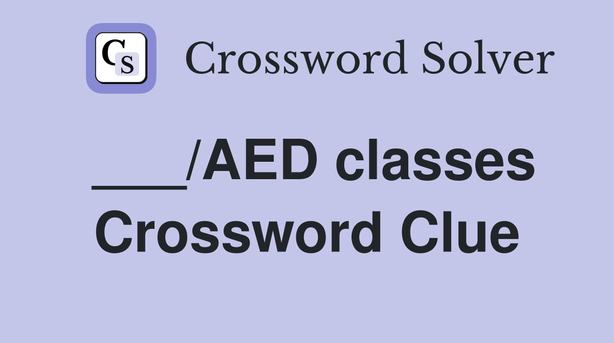 ___/AED classes Crossword Clue