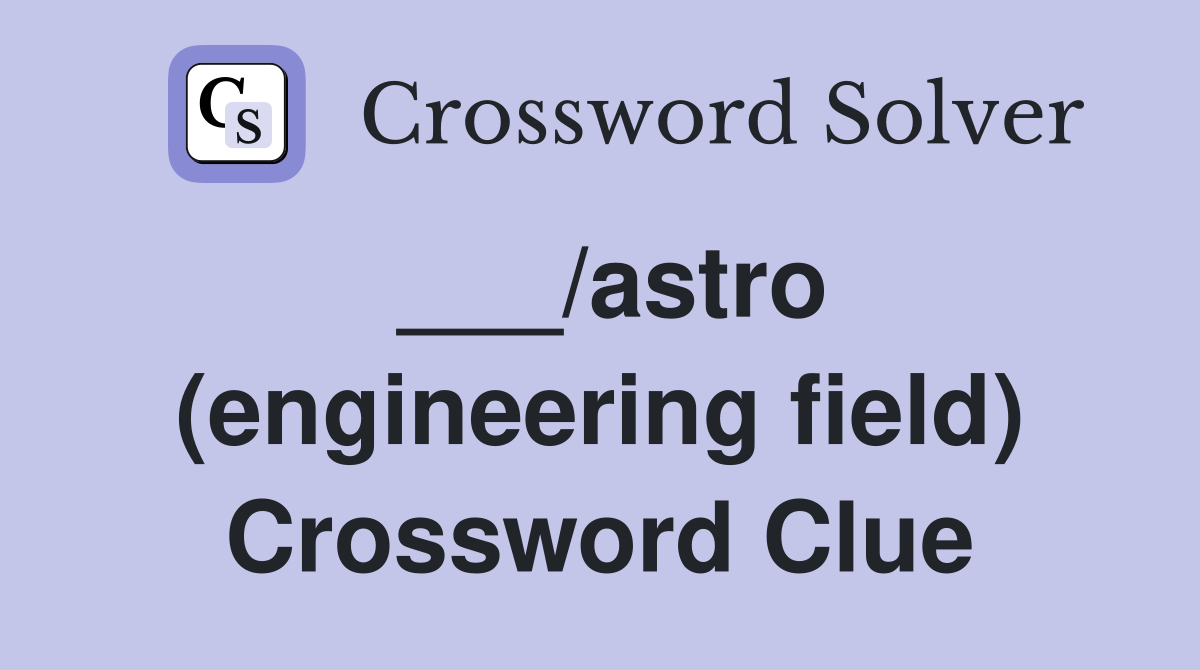 ___/astro (engineering field) Crossword Clue
