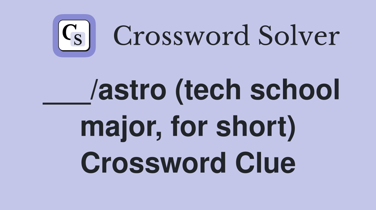 ___/astro (tech school major, for short) Crossword Clue