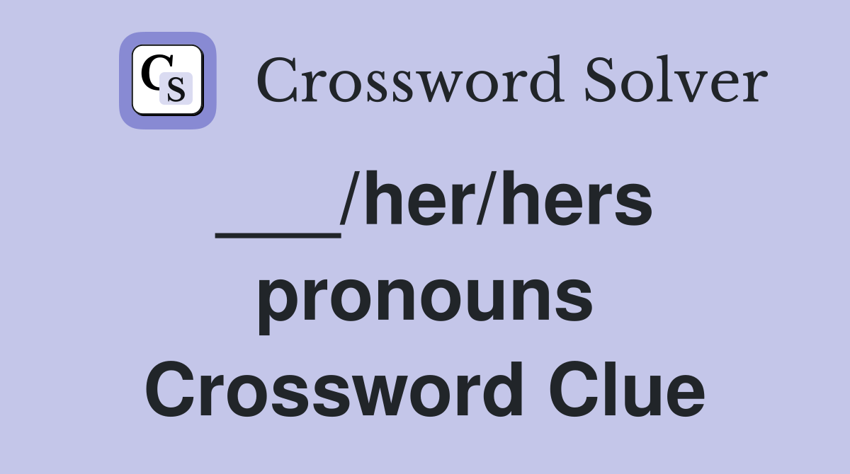 ___/her/hers pronouns Crossword Clue