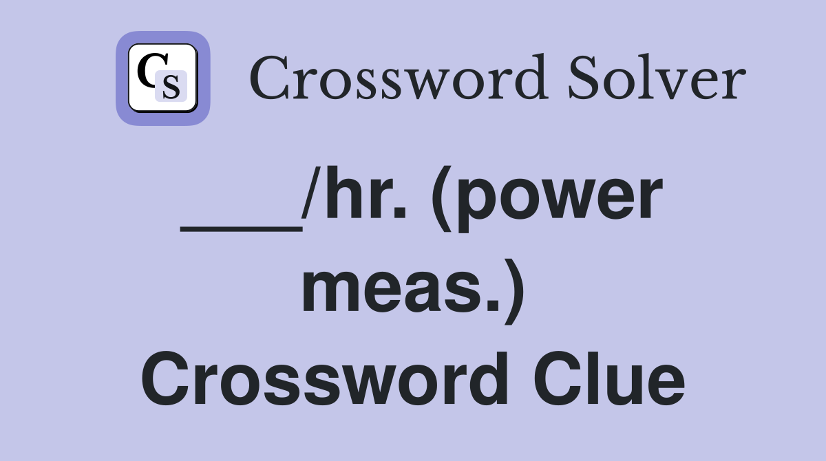 ___/hr. (power meas.) Crossword Clue
