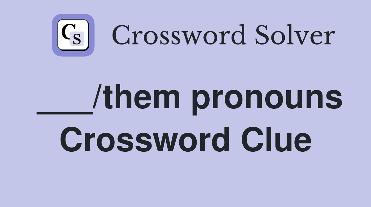 ___/them pronouns Crossword Clue