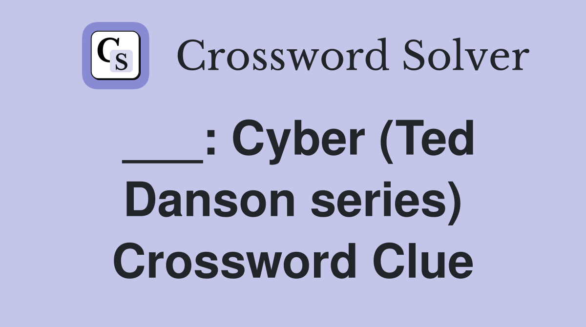 ___: Cyber (Ted Danson series) Crossword Clue