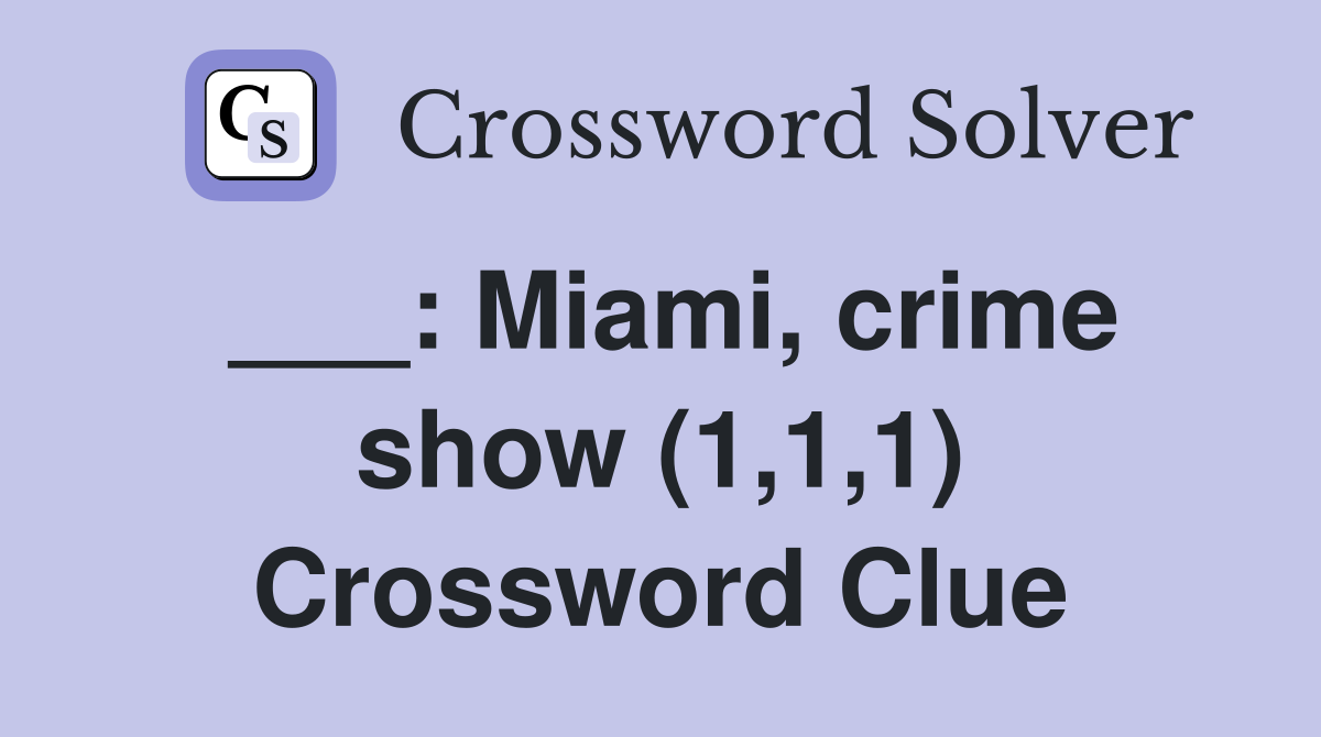 ___: Miami, crime show (1,1,1) Crossword Clue