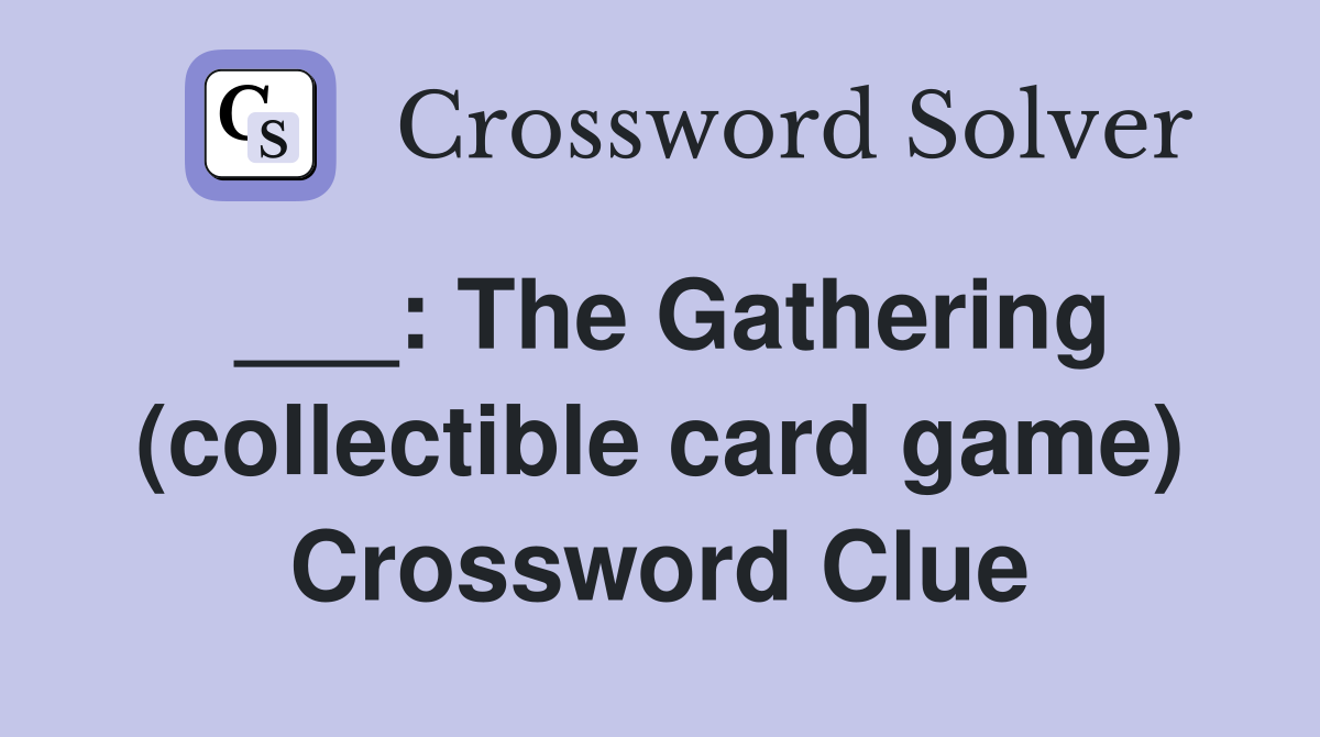 ___: The Gathering (collectible card game) Crossword Clue