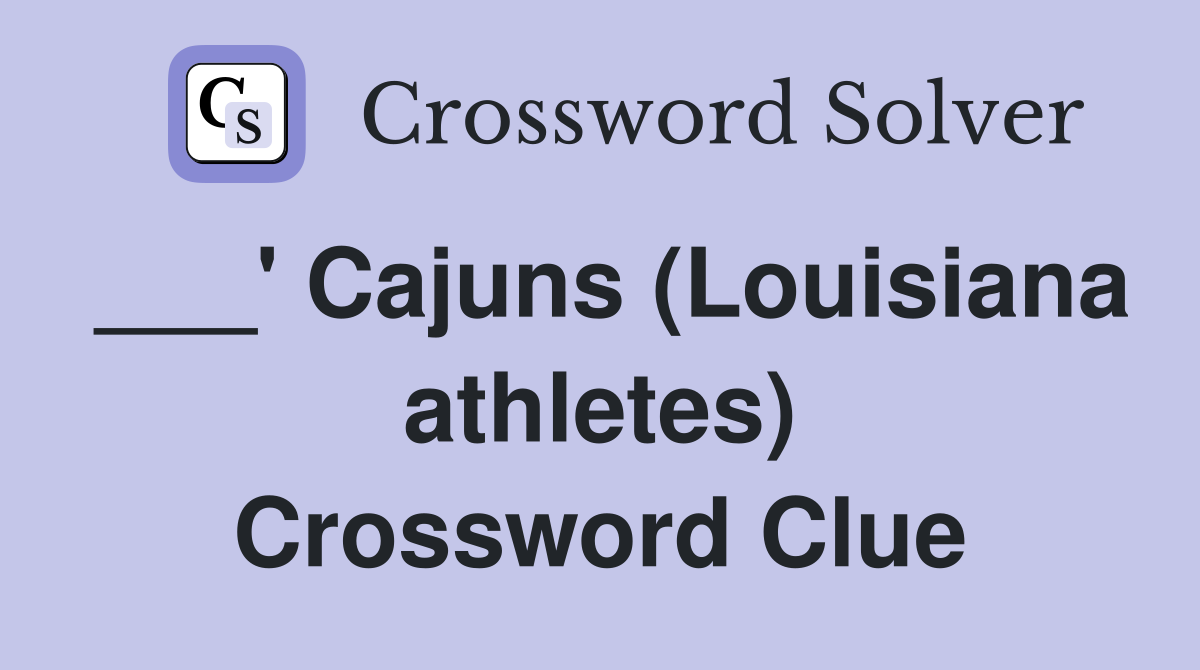 ___' Cajuns (Louisiana athletes) Crossword Clue