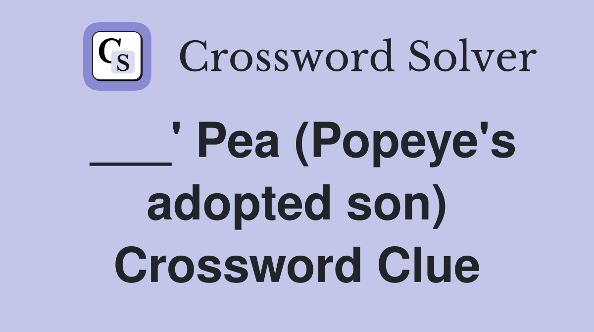 ___' Pea (Popeye's adopted son) Crossword Clue