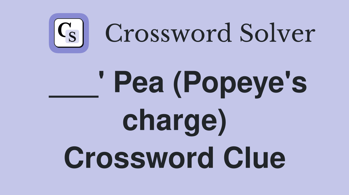 ___' Pea (Popeye's charge) Crossword Clue