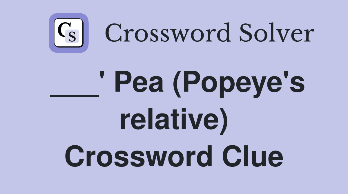 ___' Pea (Popeye's relative) Crossword Clue