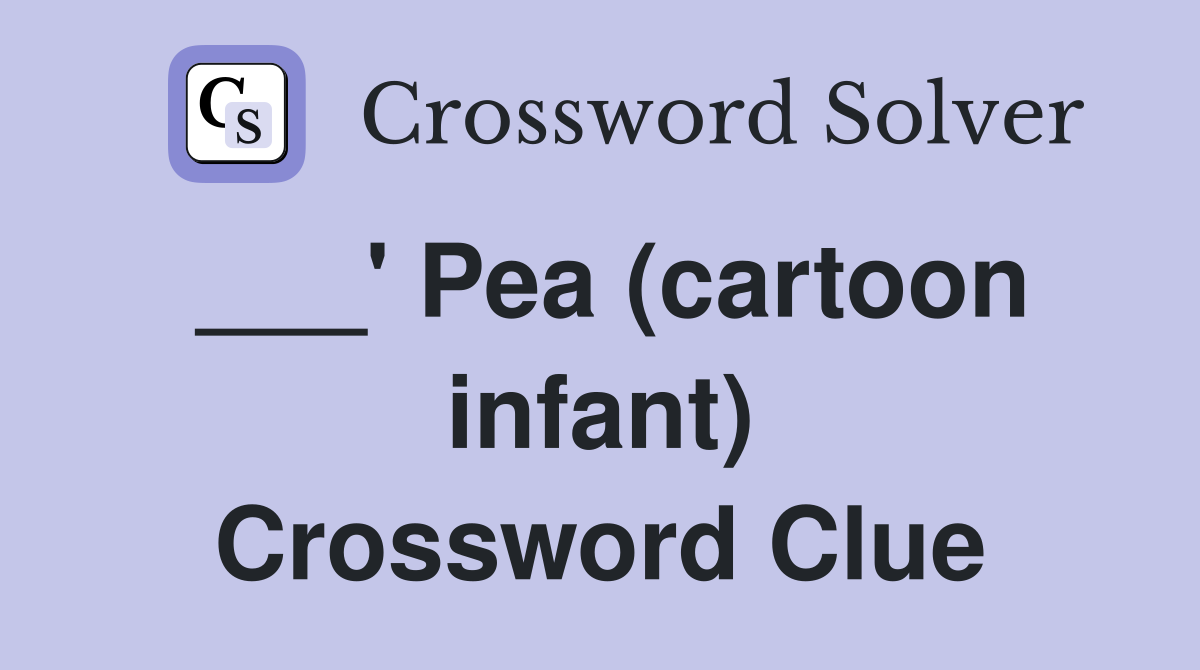 ___' Pea (cartoon infant) Crossword Clue