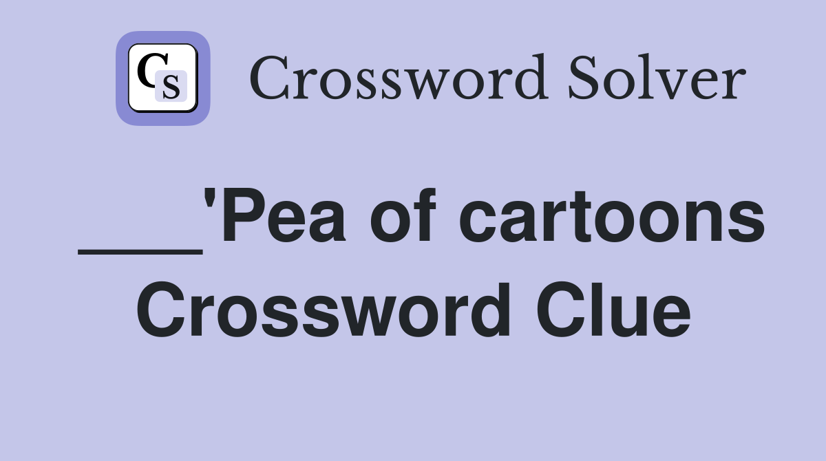 ___'Pea of cartoons Crossword Clue