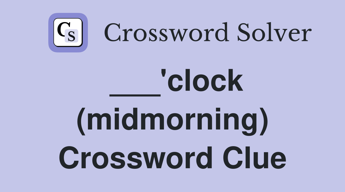 ___'clock (midmorning) Crossword Clue