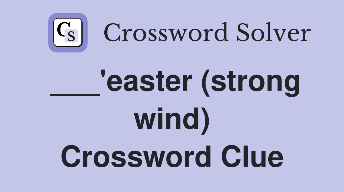 ___'easter (strong wind) Crossword Clue