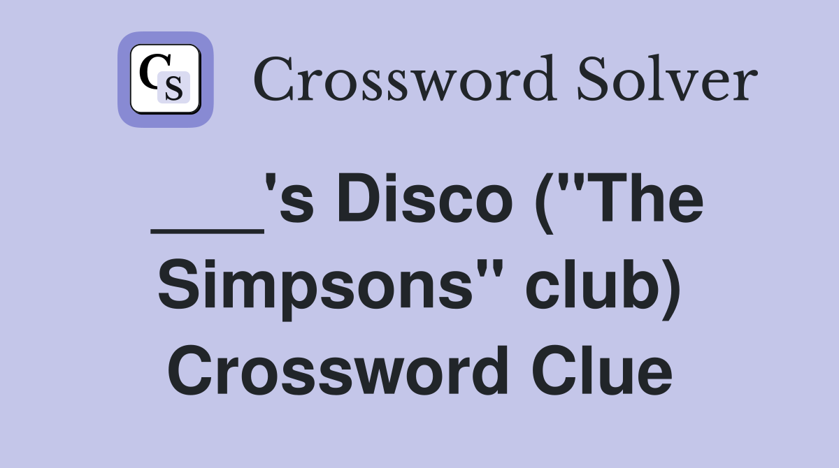___'s Disco ("The Simpsons" club) Crossword Clue