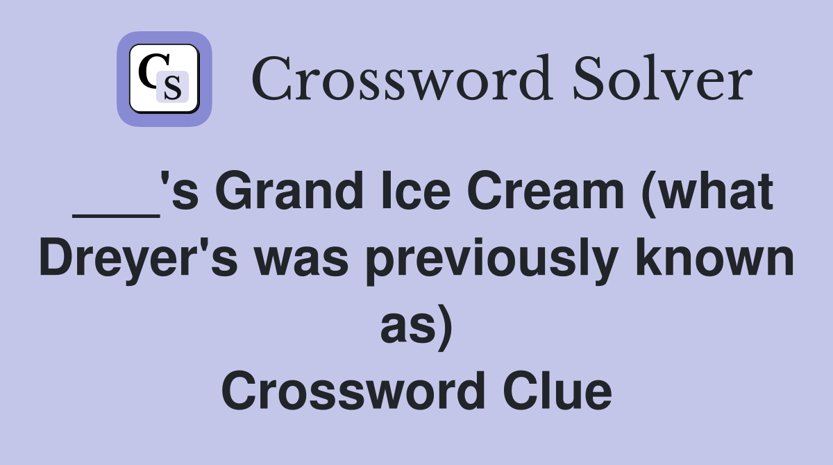 ___'s Grand Ice Cream (what Dreyer's was previously known as) Crossword Clue