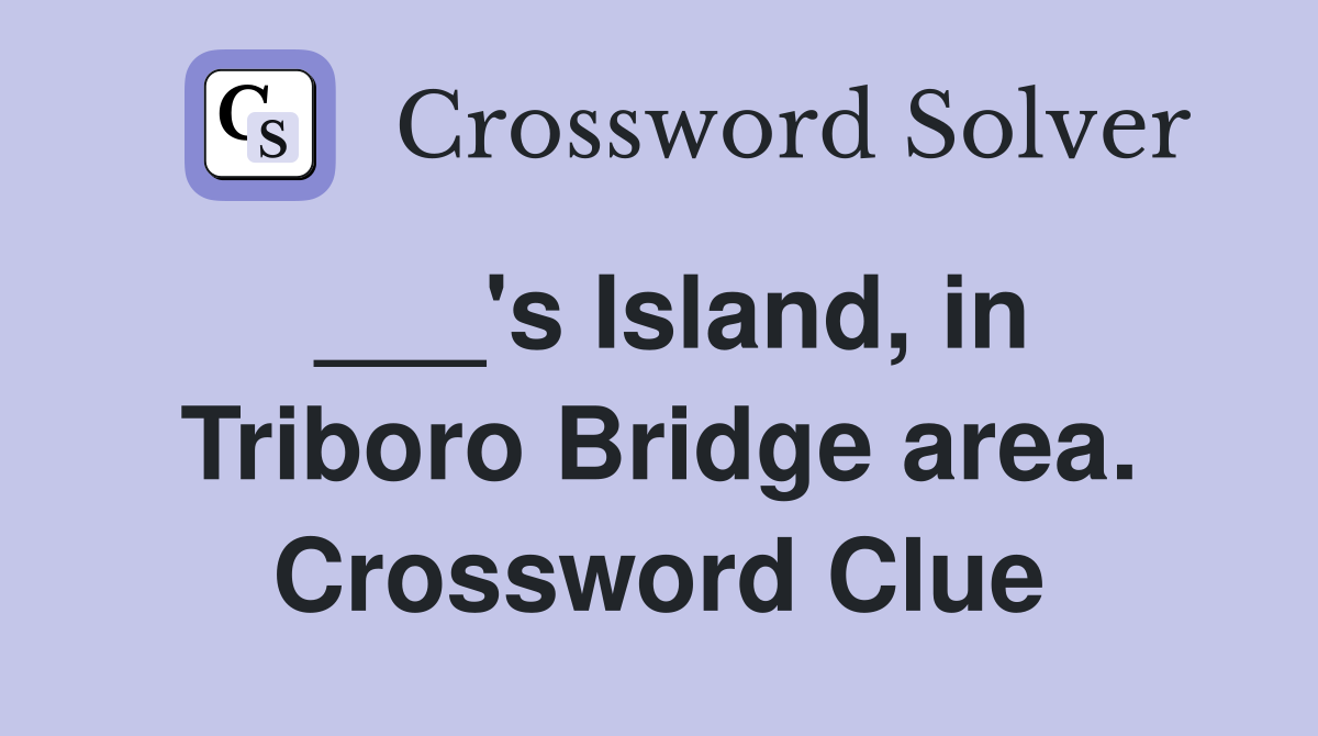 ___'s Island, in Triboro Bridge area. Crossword Clue