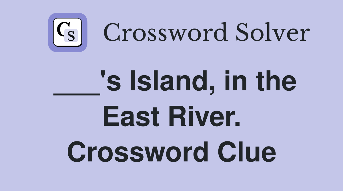 ___'s Island, in the East River. Crossword Clue