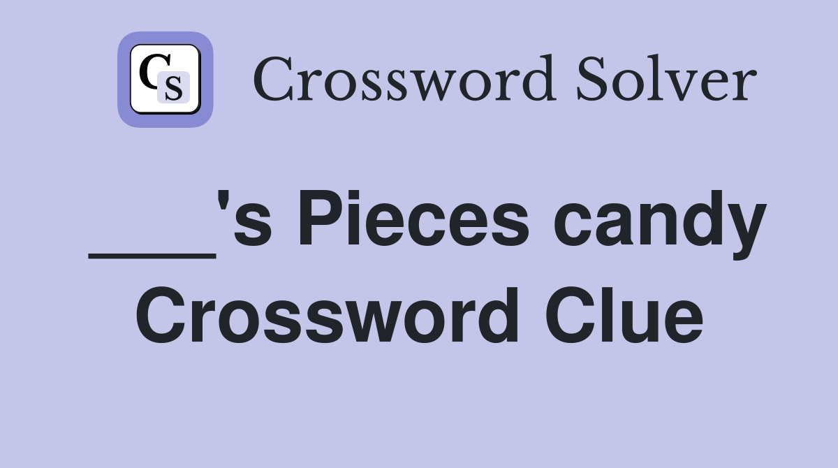 ___'s Pieces candy Crossword Clue