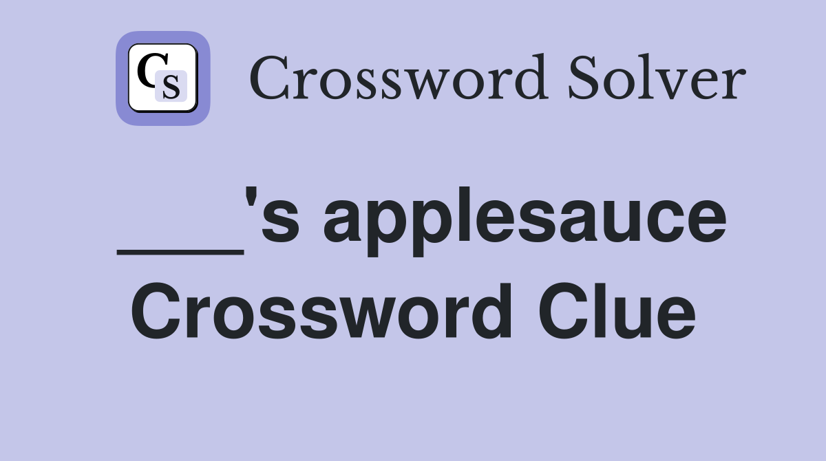 ___'s applesauce Crossword Clue