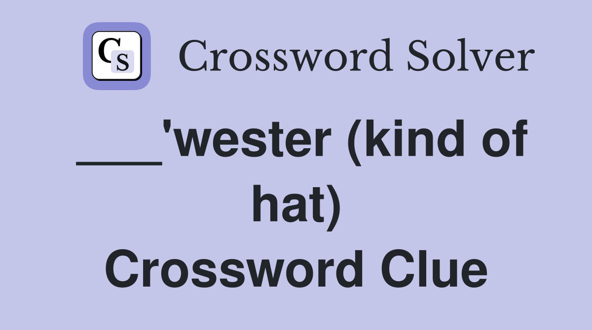 ___'wester (kind of hat) Crossword Clue
