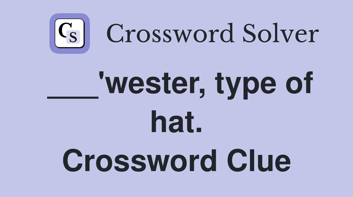 ___'wester, type of hat. Crossword Clue