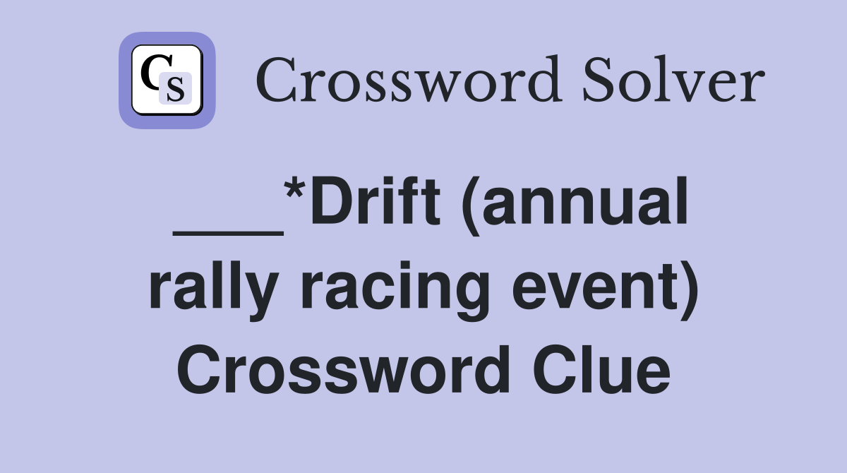 ___*Drift (annual rally racing event) Crossword Clue
