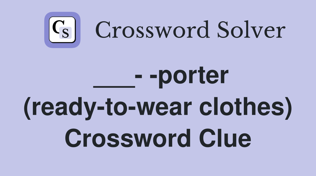 ___- -porter (ready-to-wear clothes) Crossword Clue