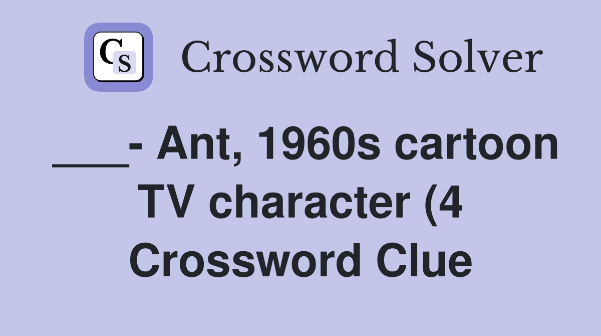 Ant 1960s cartoon TV character (4) Crossword Clue Answers Ant 1960s cartoon TV character (4) Crossword Clue Answers