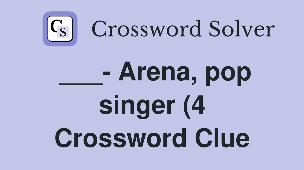 Arena pop singer (4) Crossword Clue Answers Crossword Solver Arena pop singer (4) Crossword Clue Answers Crossword Solver