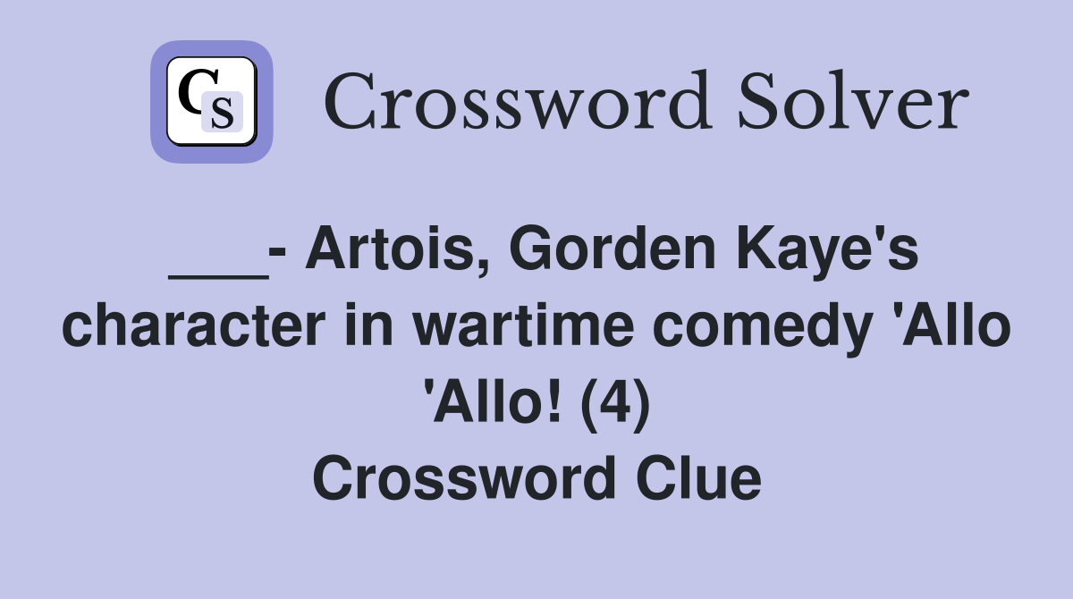 ___- Artois, Gorden Kaye's character in wartime comedy 'Allo 'Allo! (4) Crossword Clue
