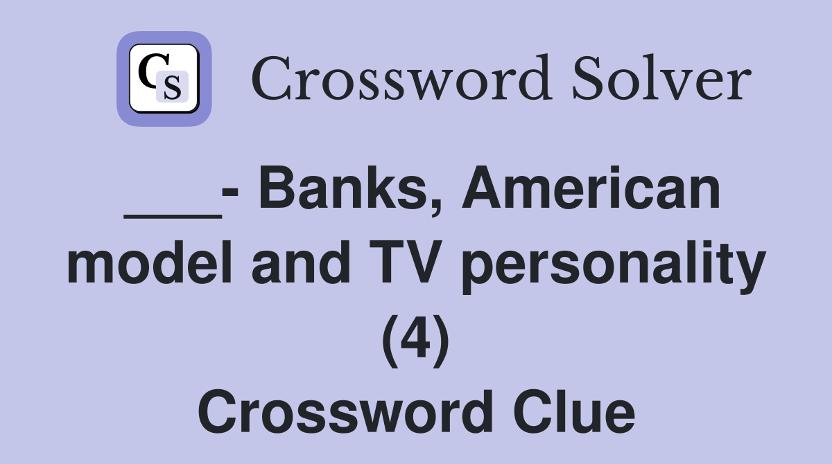 ___- Banks, American model and TV personality (4) Crossword Clue