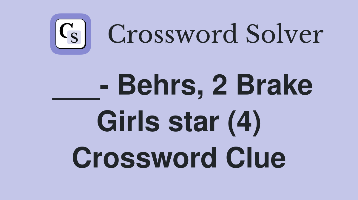 ___- Behrs, 2 Brake Girls star (4) Crossword Clue