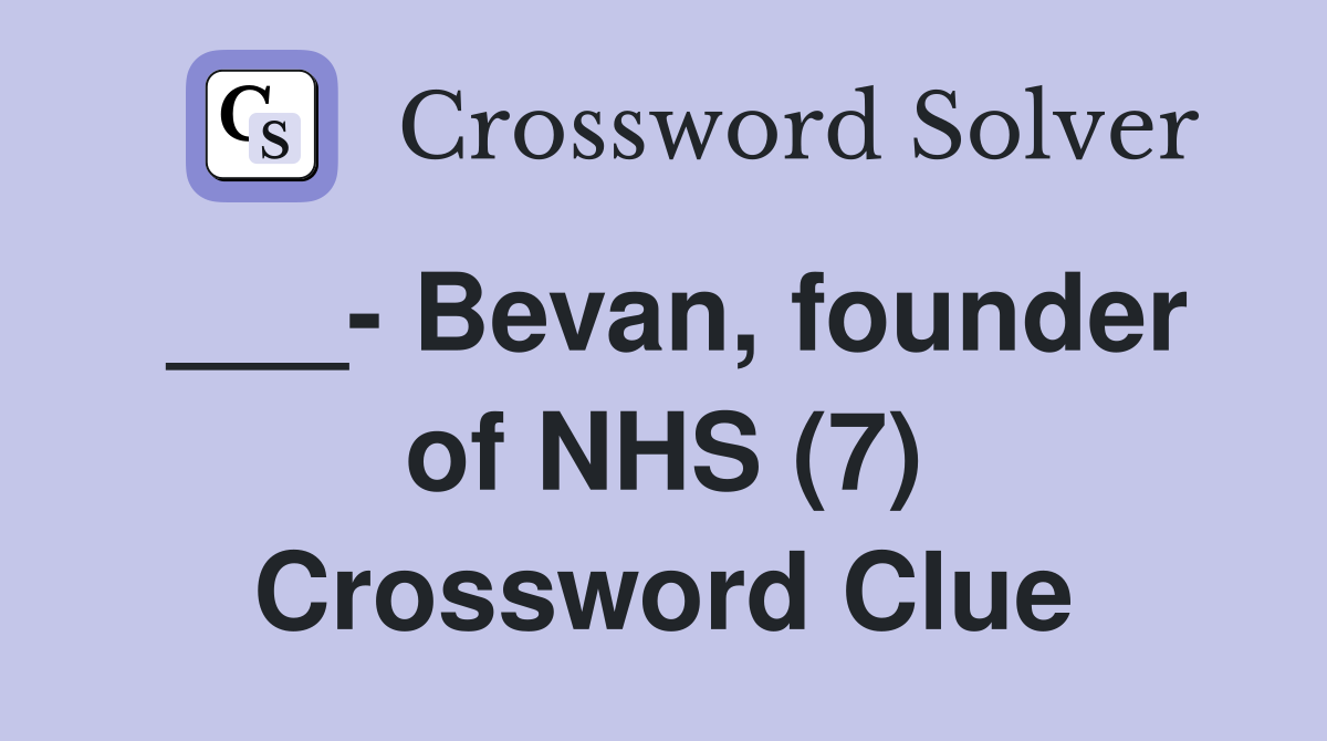 ___- Bevan, founder of NHS (7) Crossword Clue