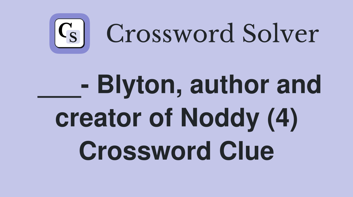 ___- Blyton, author and creator of Noddy (4) Crossword Clue