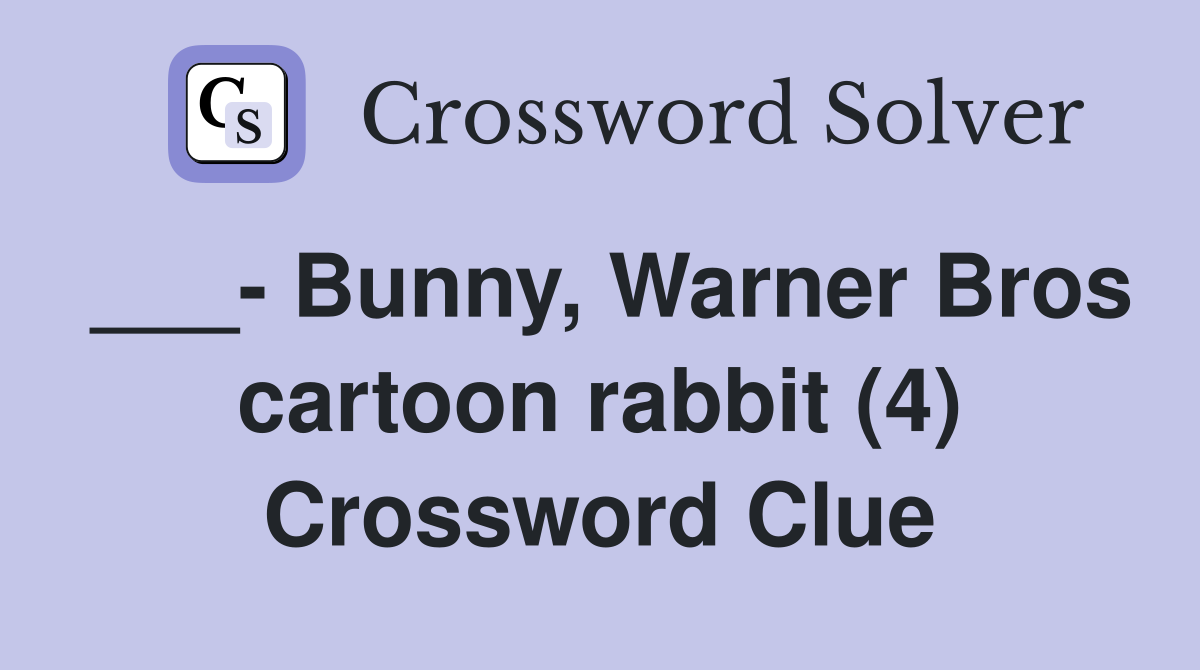 ___- Bunny, Warner Bros cartoon rabbit (4) Crossword Clue