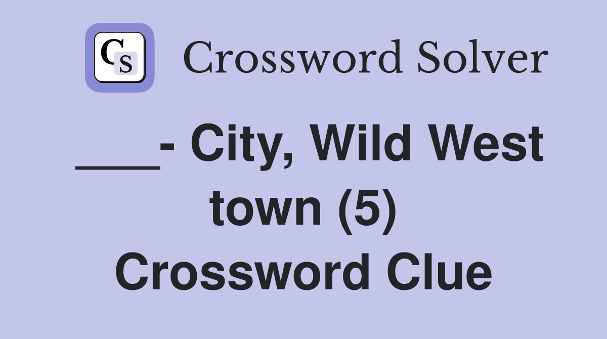 ___- City, Wild West town (5) Crossword Clue