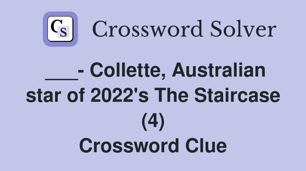 ___- Collette, Australian star of 2022's The Staircase (4) Crossword Clue